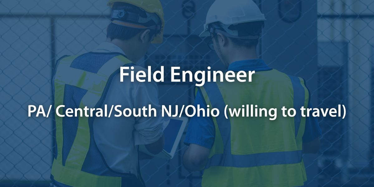 Field Engineer - PA/Central/South NJ/Ohio (willing to travel)