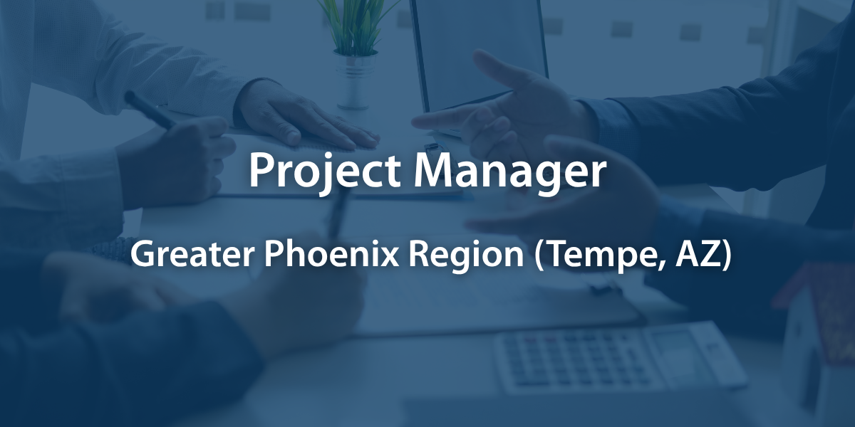 Project Manager - Greater Phoenix Area (Tempe, AZ)