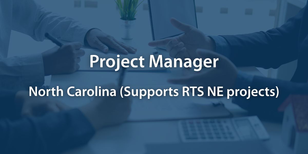 Project Manager - North Carolina (Supports RTS NE projects)